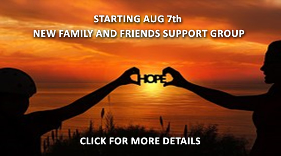 Starting Aug 7th - new Family and Friends support group. Click for more details